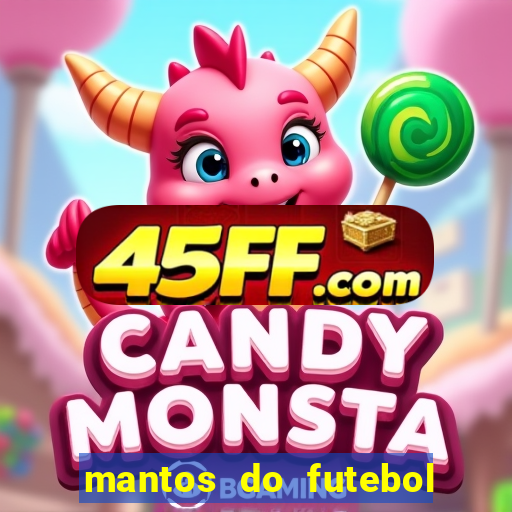 mantos do futebol jogos de hoje